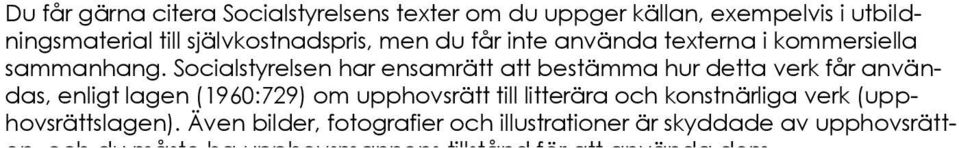 Socialstyrelsen har ensamrätt att bestämma hur detta verk får användas, enligt lagen (1960:729) om upphovsrätt till