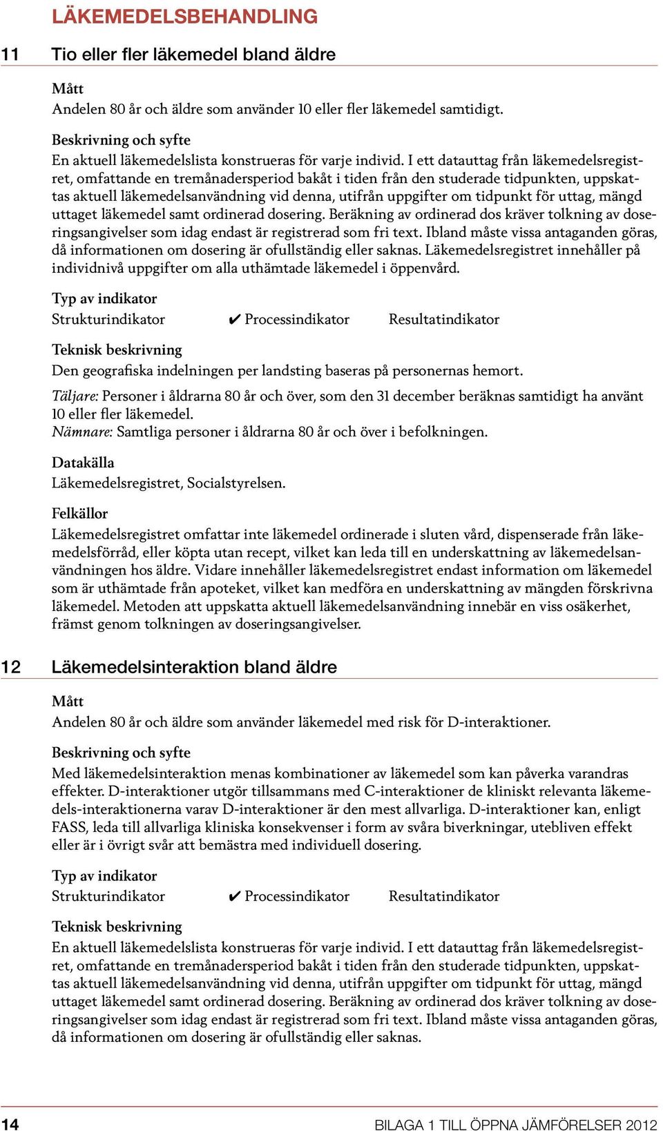 för uttag, mängd uttaget läkemedel samt ordinerad dosering. Beräkning av ordinerad dos kräver tolkning av doseringsangivelser som idag endast är registrerad som fri text.