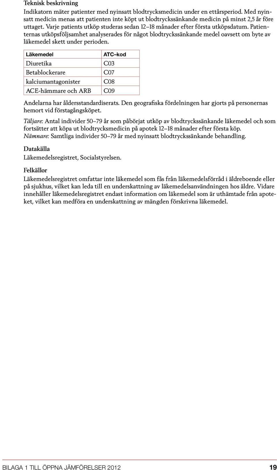 Patienternas utköpsföljsamhet analyserades för något blodtryckssänkande medel oavsett om byte av läkemedel skett under perioden.