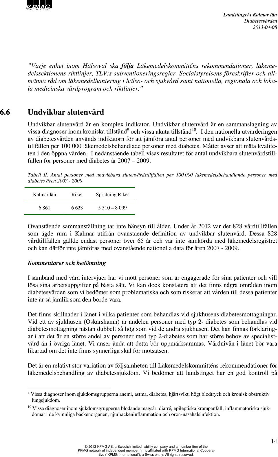 Undvikbar slutenvård är en sammanslagning av vissa diagnoser inom kroniska tillstånd 9 och vissa akuta tillstånd 10.