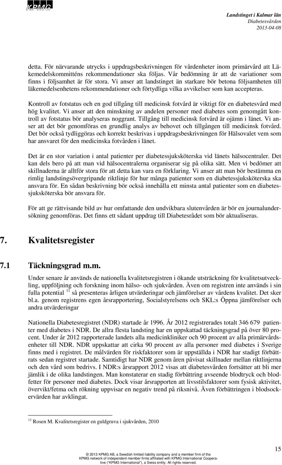 Vi anser att landstinget än starkare bör betona följsamheten till läkemedelsenhetens rekommendationer och förtydliga vilka avvikelser som kan accepteras.