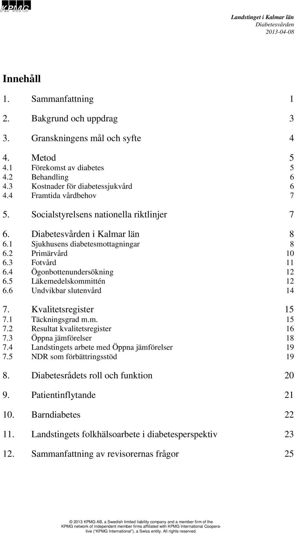 5 Läkemedelskommittén 12 6.6 Undvikbar slutenvård 14 7. Kvalitetsregister 15 7.1 Täckningsgrad m.m. 15 7.2 Resultat kvalitetsregister 16 7.3 Öppna jämförelser 18 7.