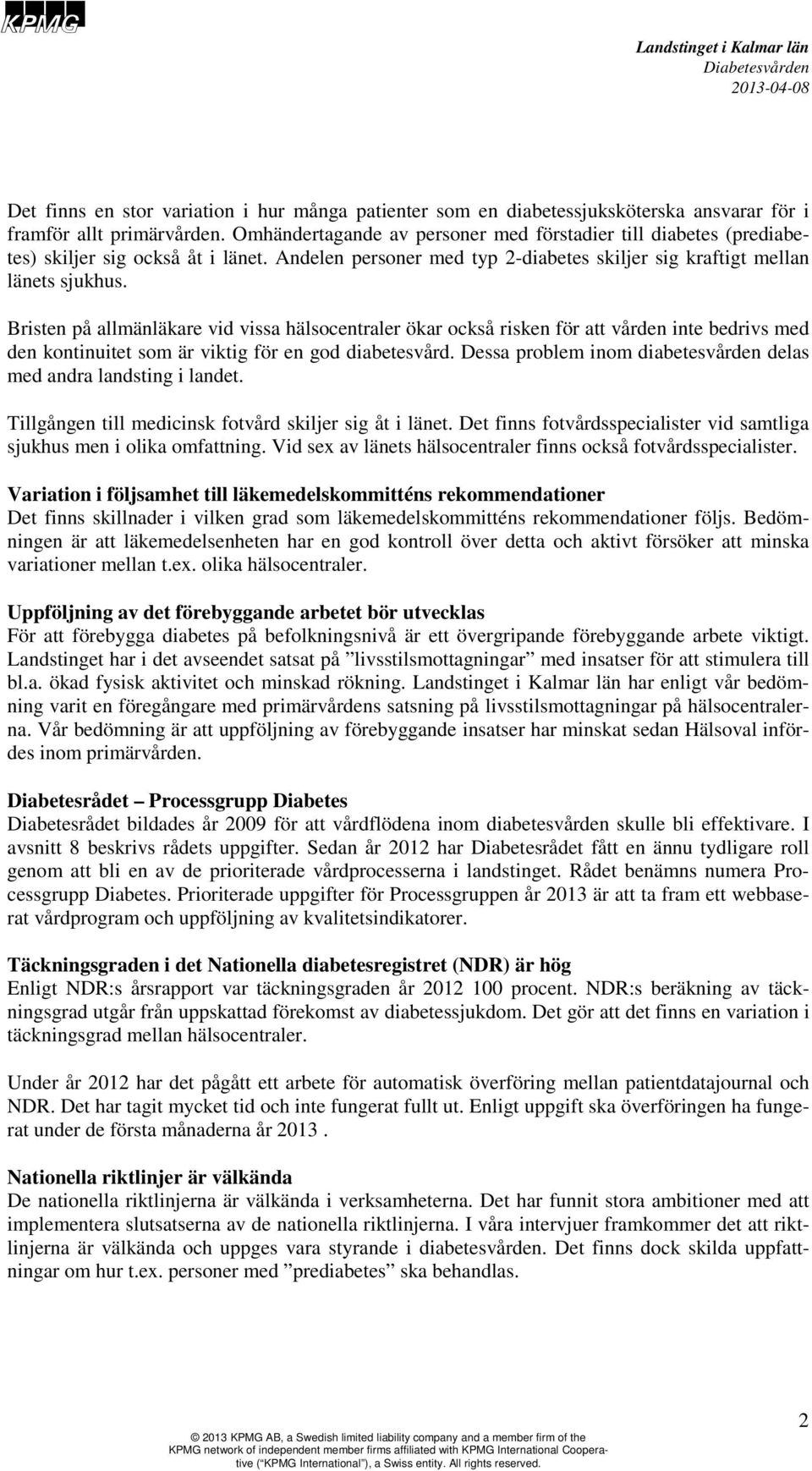 Bristen på allmänläkare vid vissa hälsocentraler ökar också risken för att vården inte bedrivs med den kontinuitet som är viktig för en god diabetesvård.