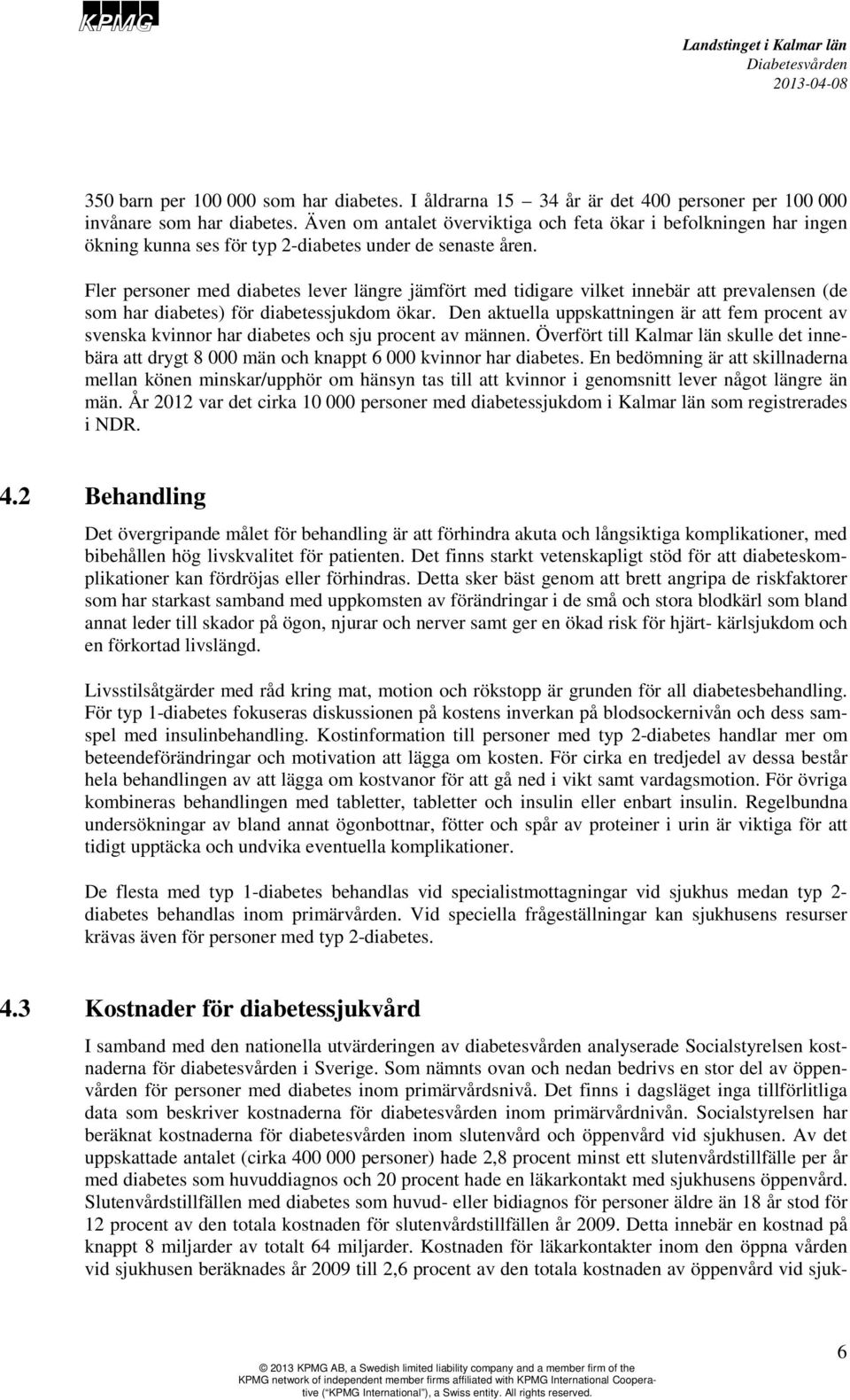 Fler personer med diabetes lever längre jämfört med tidigare vilket innebär att prevalensen (de som har diabetes) för diabetessjukdom ökar.