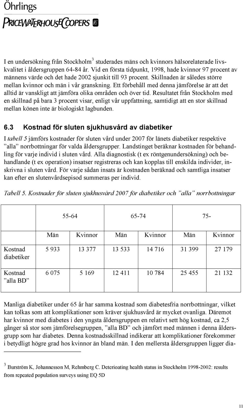 Ett förbehåll med denna jämförelse är att det alltid är vanskligt att jämföra olika områden och över tid.