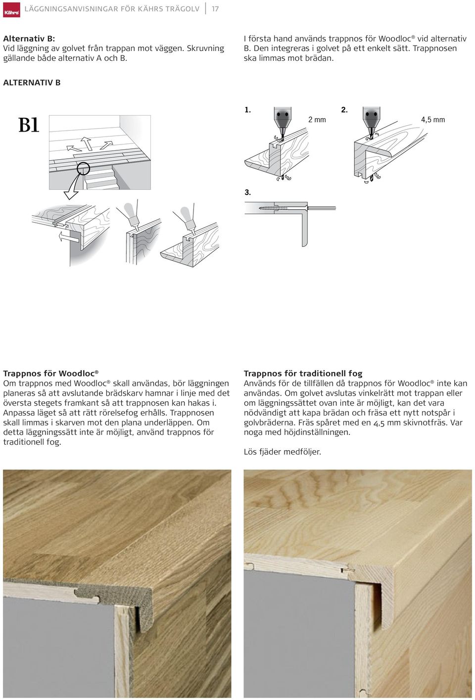 The use of screws applies to both options A and B. ALTERNATIV B B1 1. 2. 2 mm 4,5 mm 3.