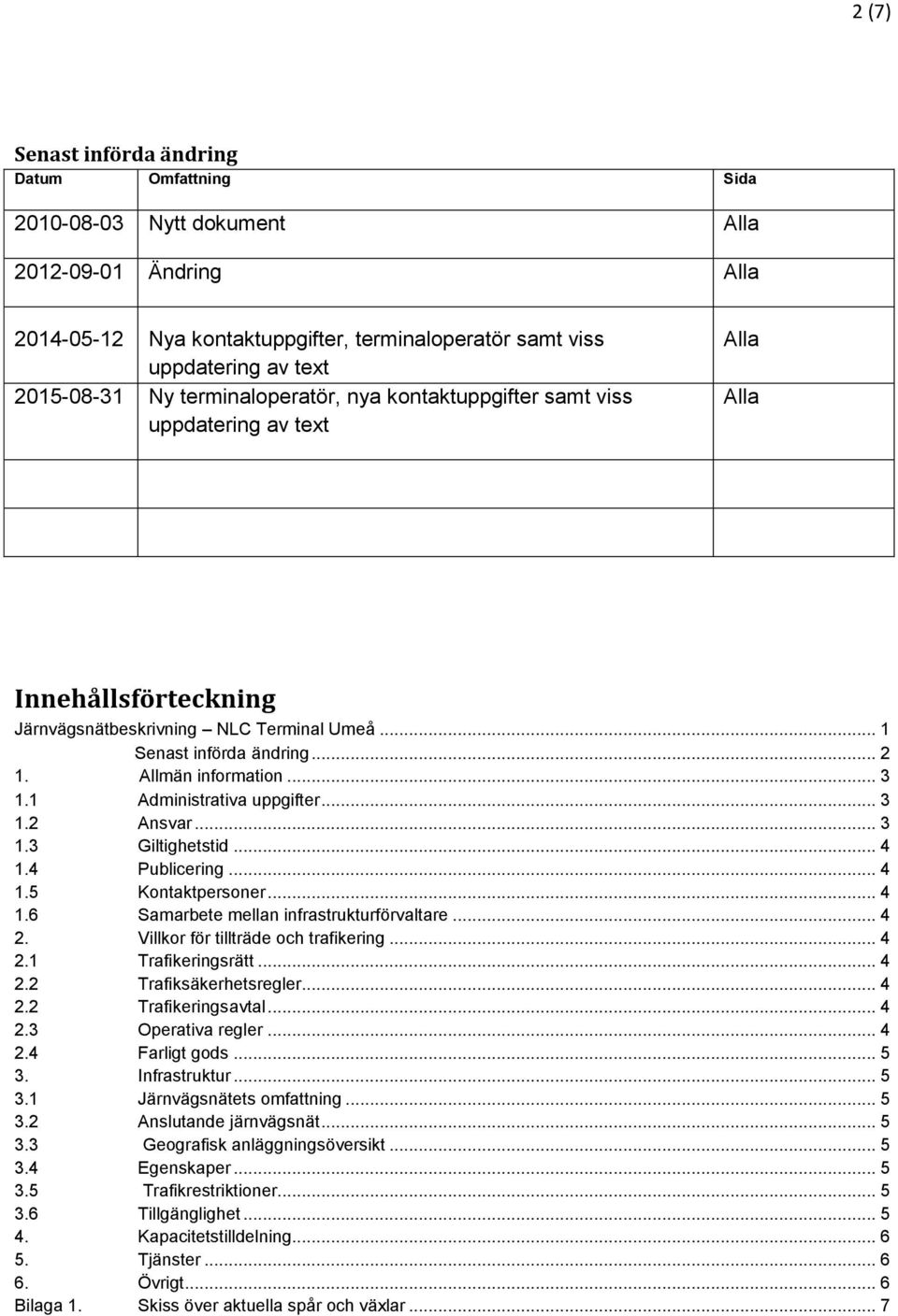 .. 3 1.1 Administrativa uppgifter... 3 1.2 Ansvar... 3 1.3 Giltighetstid... 4 1.4 Publicering... 4 1.5 Kontaktpersoner... 4 1.6 Samarbete mellan infrastrukturförvaltare... 4 2.