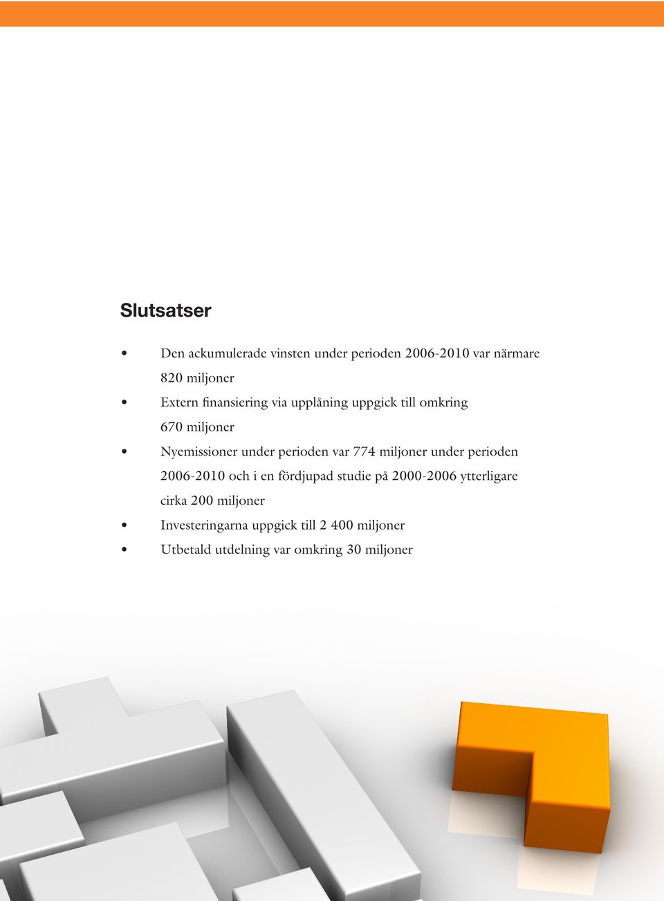 774 miljoner under perioden 2006-2010 och i en fördjupad studie på 2000-2006 ytterligare cirka