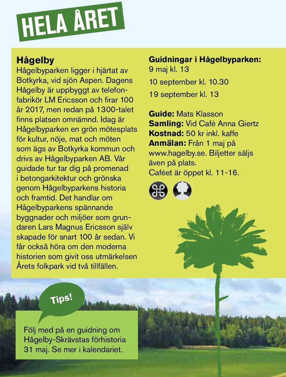 Idag är Hågelbyparken en grön mötesplats för kultur, nöje, mat och möten som ägs av Botkyrka kommun och drivs av Hågelbyparken AB.