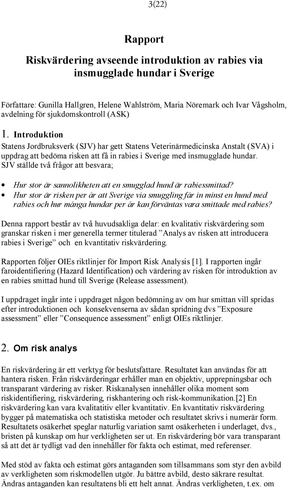 SJV ställde två frågor att besvara; Hur stor är sannolikheten att en smugglad hund är rabiessmittad?