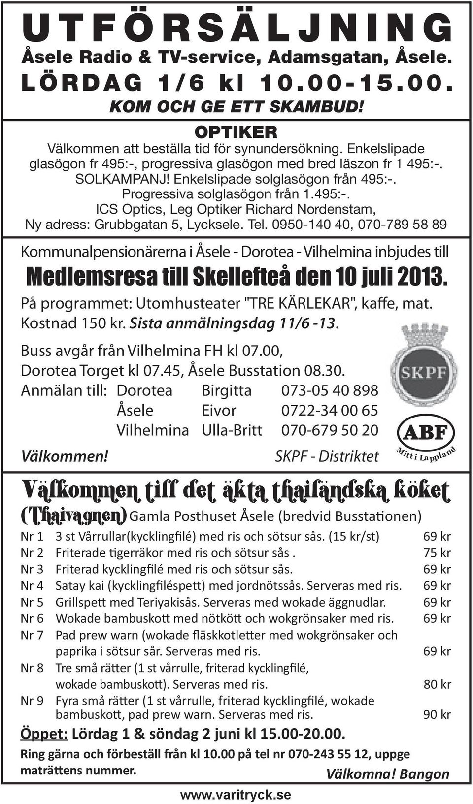 Tel. 0950-140 40, 070-789 58 89 Kommunalpensionärerna i Åsele - Dorotea - Vilhelmina inbjudes till Medlemsresa till Skellefteå den 10 juli 2013.