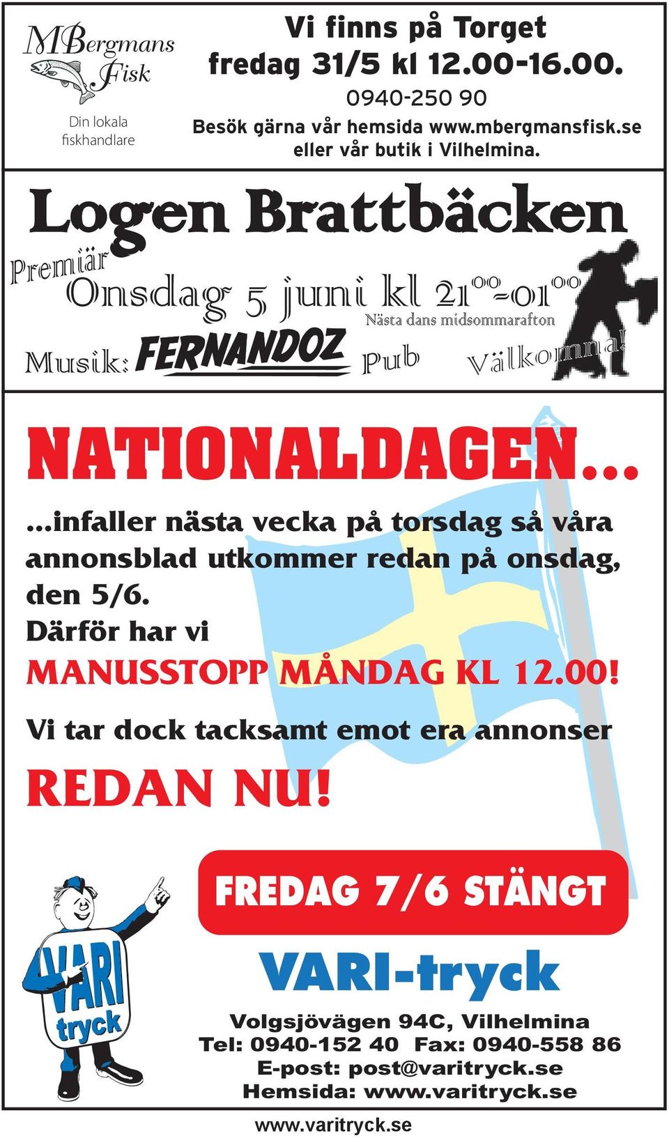 NATIONALDAGEN......infaller nästa vecka på torsdag så våra annonsblad utkommer redan på onsdag, den 5/6. Därför har vi MANUSSTOPP MÅNDAG KL 12.00!