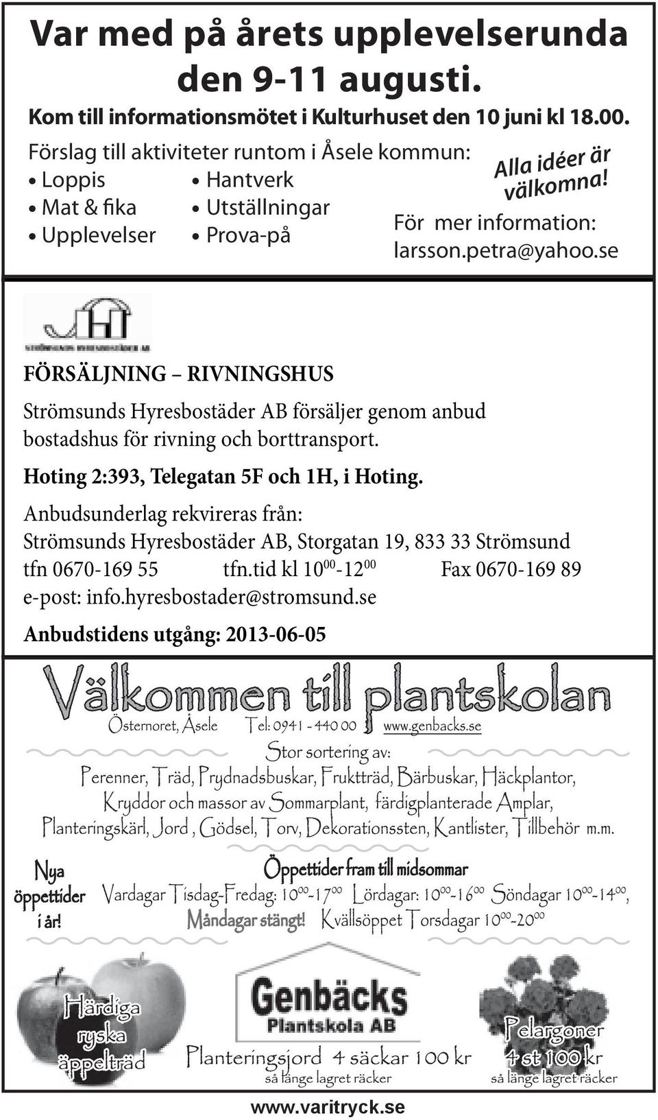 petra@yahoo.se FÖRSÄLJNING RIVNINGSHUS Strömsunds Hyresbostäder AB försäljer genom anbud bostadshus för rivning och borttransport.