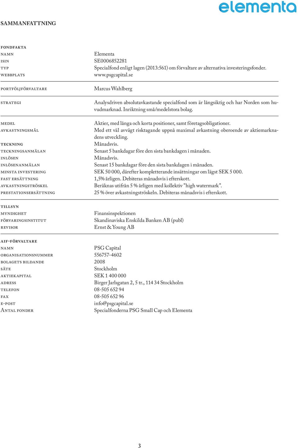 fonder Elementa SE0006852281 Specialfond enligt lagen (2013:561) om förvaltare av alternativa investeringsfonder. www.psgcapital.