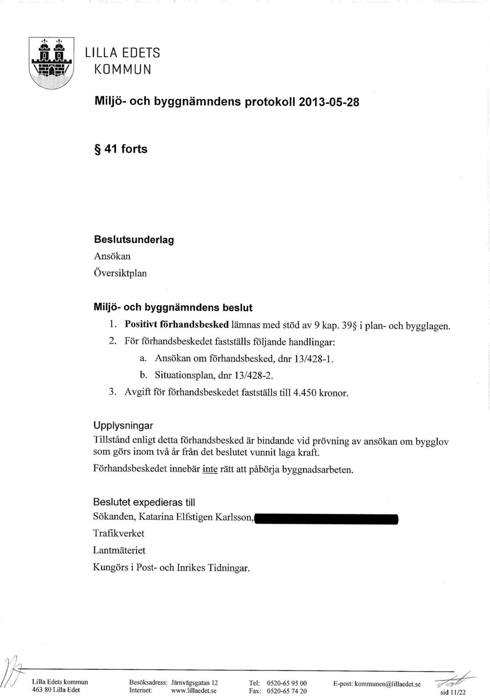 Avgift för förhandsbeskedet fastställs ti114.450 kronor.