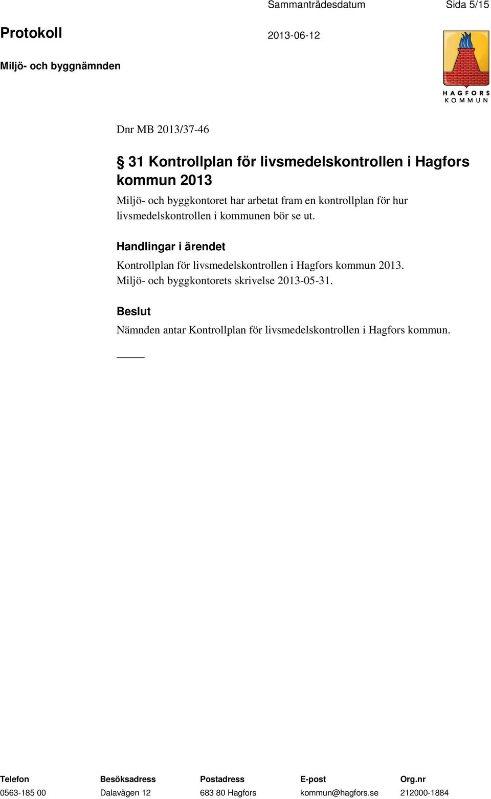 i kommunen bör se ut. Kontrollplan för livsmedelskontrollen i Hagfors kommun 2013.