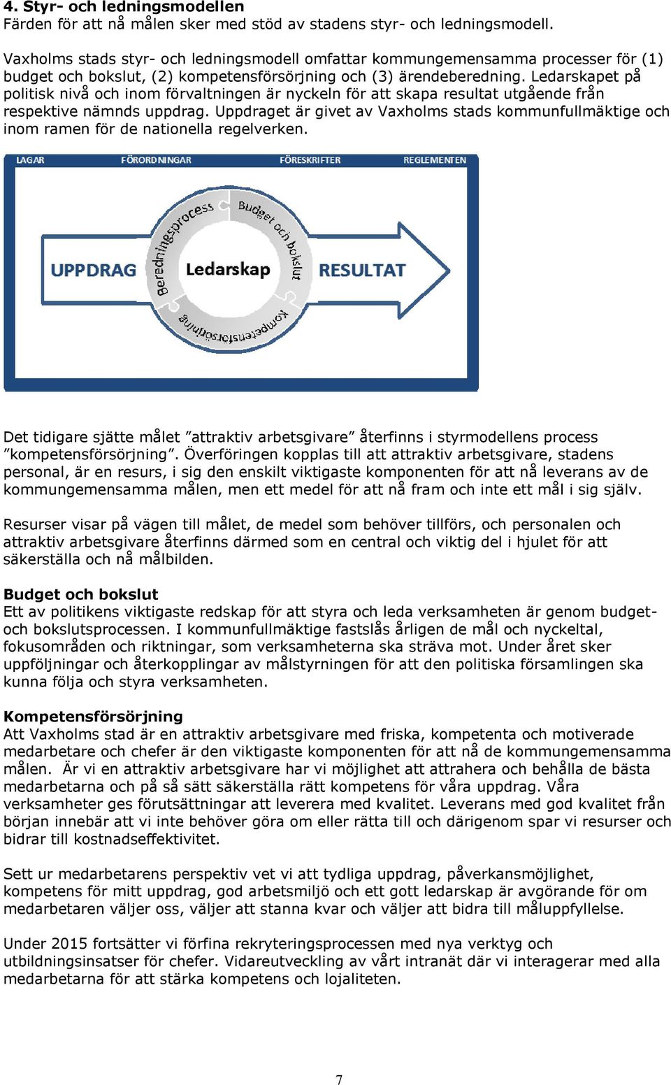 Ledarskapet på politisk nivå och inom förvaltningen är nyckeln för att skapa resultat utgående från respektive nämnds uppdrag.