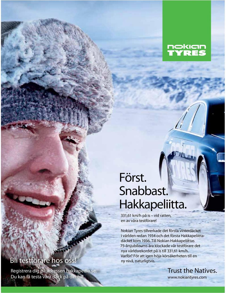 Nokian Tyres tillverkade det första vinterdäcket i världen redan 1934 och det första Hakkapeliittadäcket kom 1936.