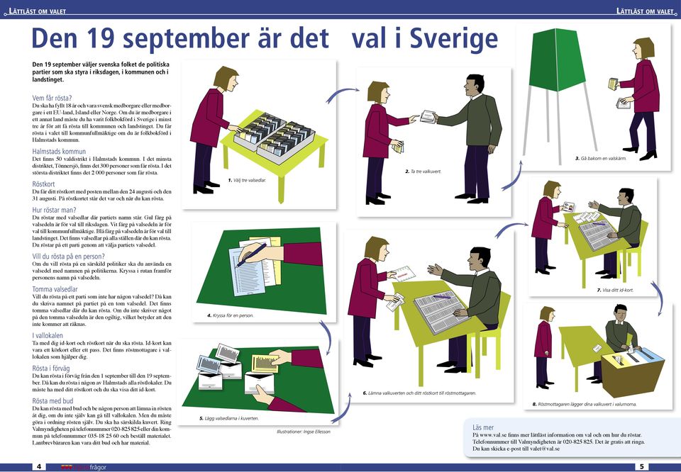 Om du är medborgare i ett annat land måste du ha varit folkbokförd i Sverige i minst tre år för att få rösta till kommunen och landstinget.