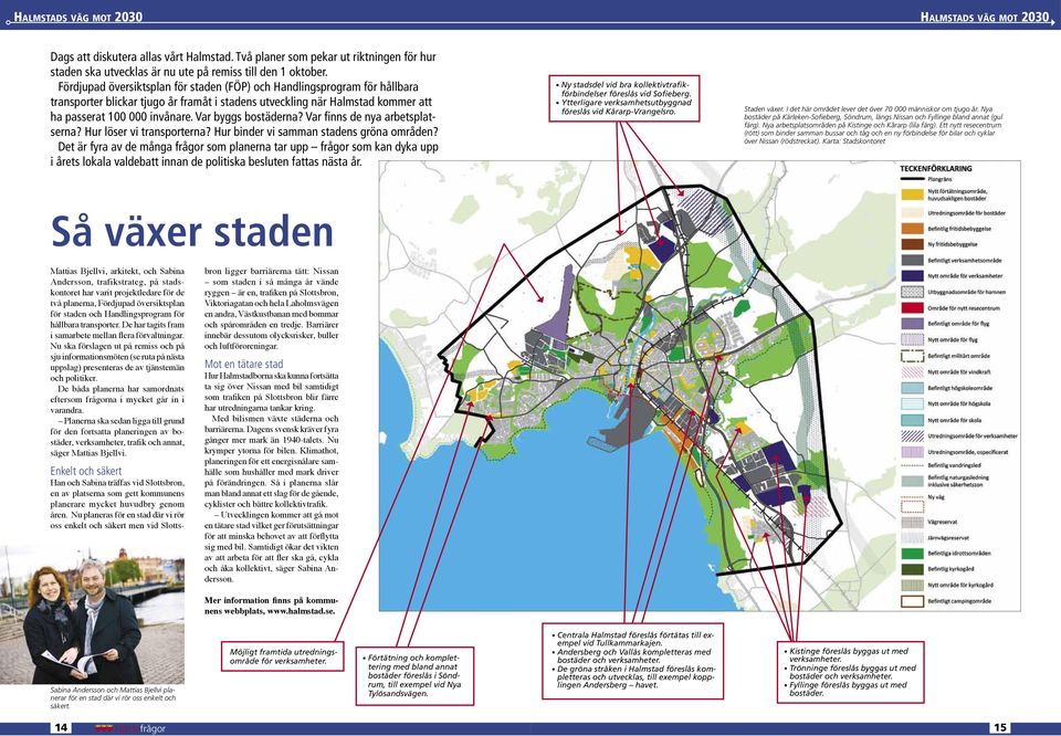 Var byggs bostäderna? Var finns de nya arbetsplatserna? Hur löser vi transporterna? Hur binder vi samman stadens gröna områden?