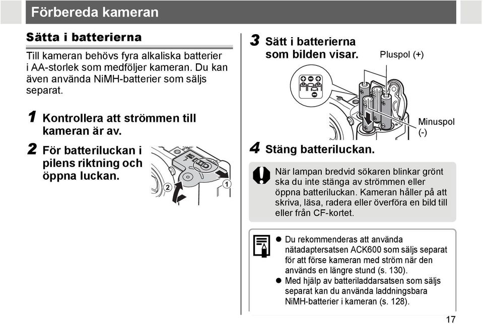 Minuspol (-) När lampan bredvid sökaren blinkar grönt ska du inte stänga av strömmen eller öppna batteriluckan.