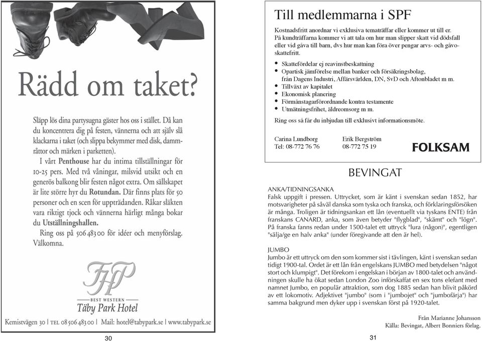 Skattefördelar ej reavinstbeskattning Opartisk jämförelse mellan banker och försäkringsbolag, från Dagens Industri, Affärsvärlden, DN, SvD och Aftonbladet m m.