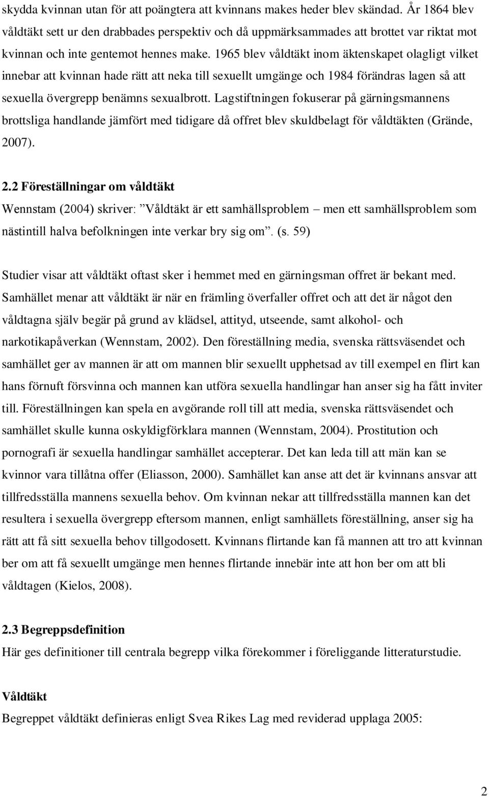 1965 blev våldtäkt inom äktenskapet olagligt vilket innebar att kvinnan hade rätt att neka till sexuellt umgänge och 1984 förändras lagen så att sexuella övergrepp benämns sexualbrott.