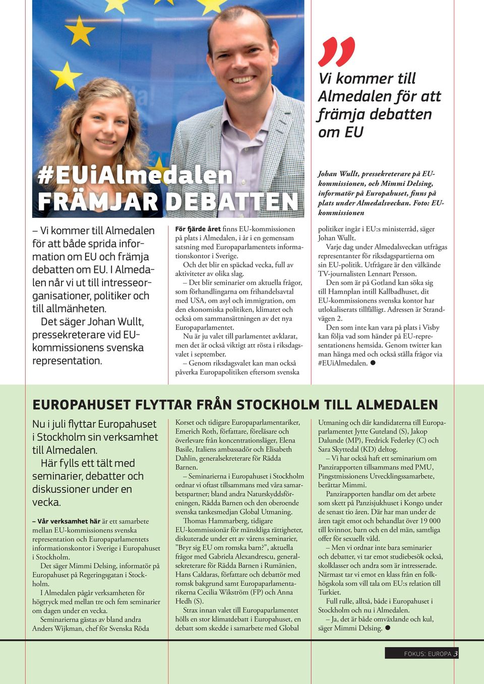 För fjärde året finns EU-kommissionen på plats i Almedalen, i år i en gemensam satsning med Europaparlamentets informationskontor i Sverige.