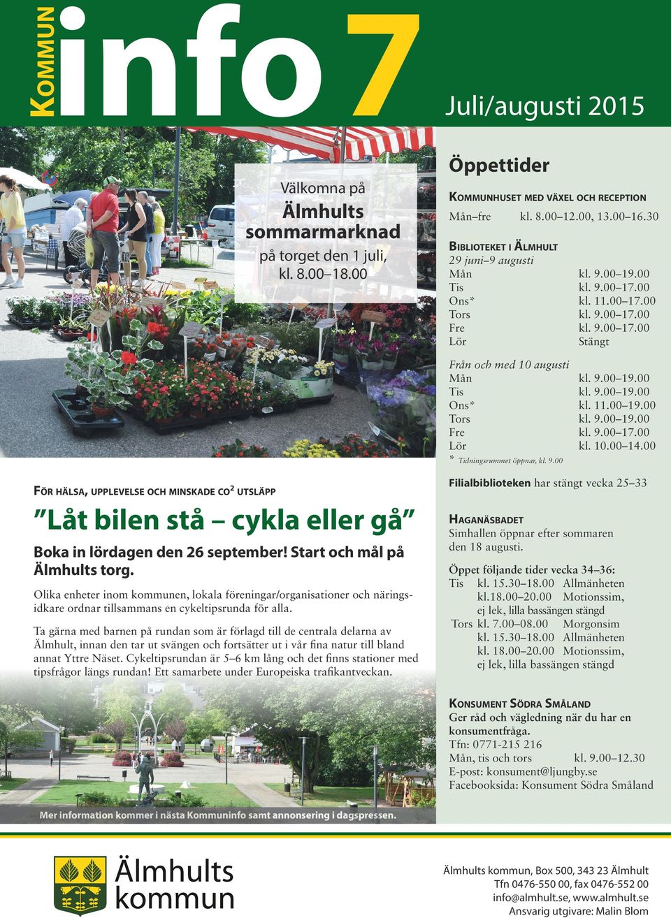 Start och mål på Älmhults torg. Olika enheter inom kommunen, lokala föreningar/organisationer och näringsidkare ordnar tillsammans en cykeltipsrunda för alla.