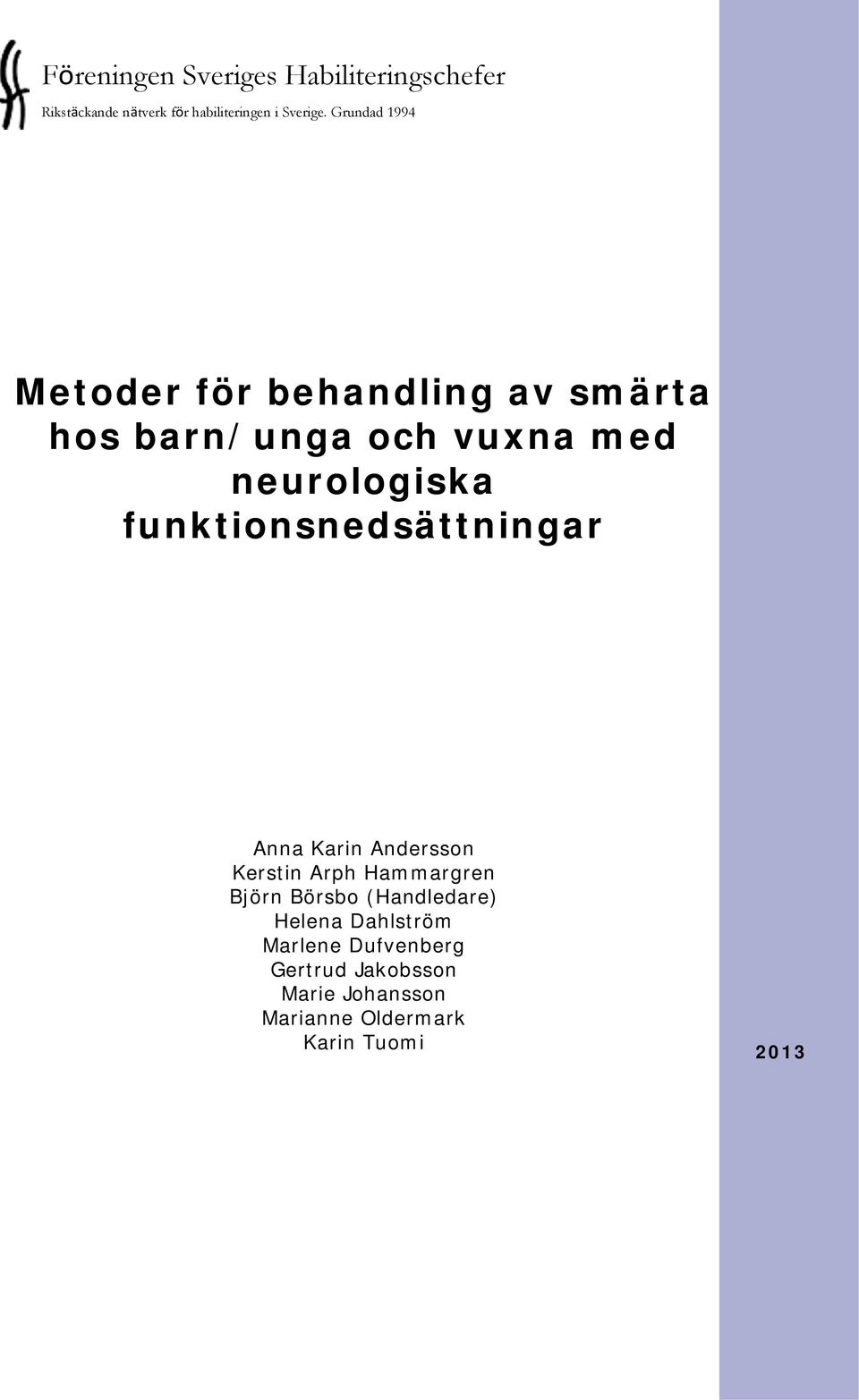 funktionsnedsättningar Anna Karin Andersson Kerstin Arph Hammargren Björn Börsbo (Handledare)