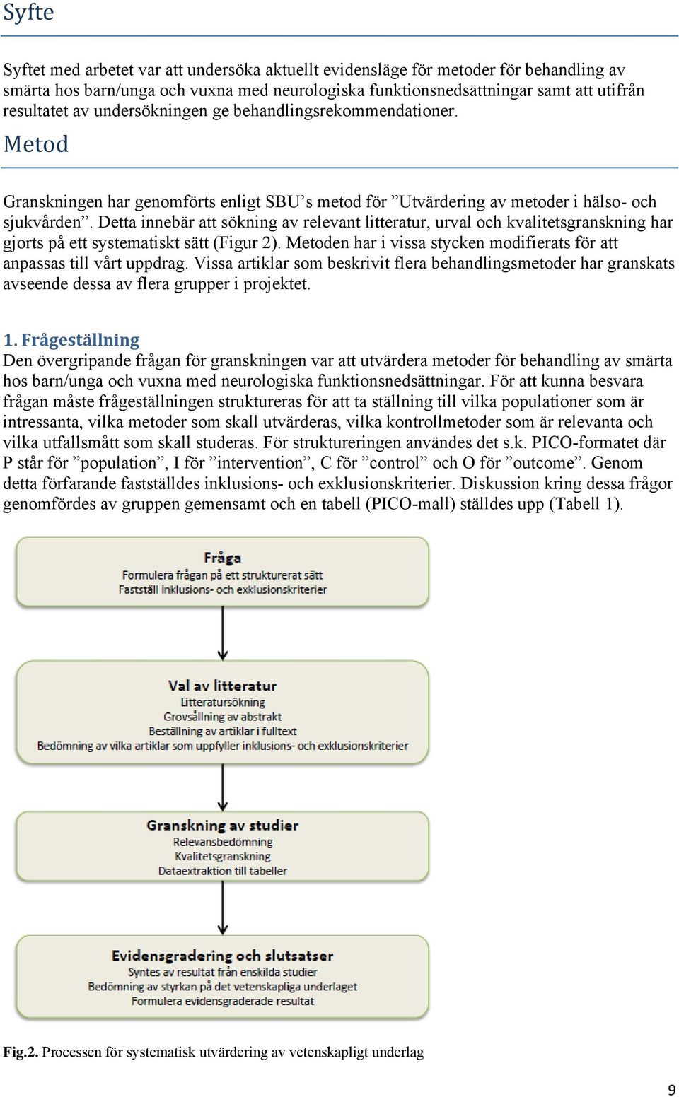 Detta innebär att sökning av relevant litteratur, urval och kvalitetsgranskning har gjorts på ett systematiskt sätt (Figur 2).