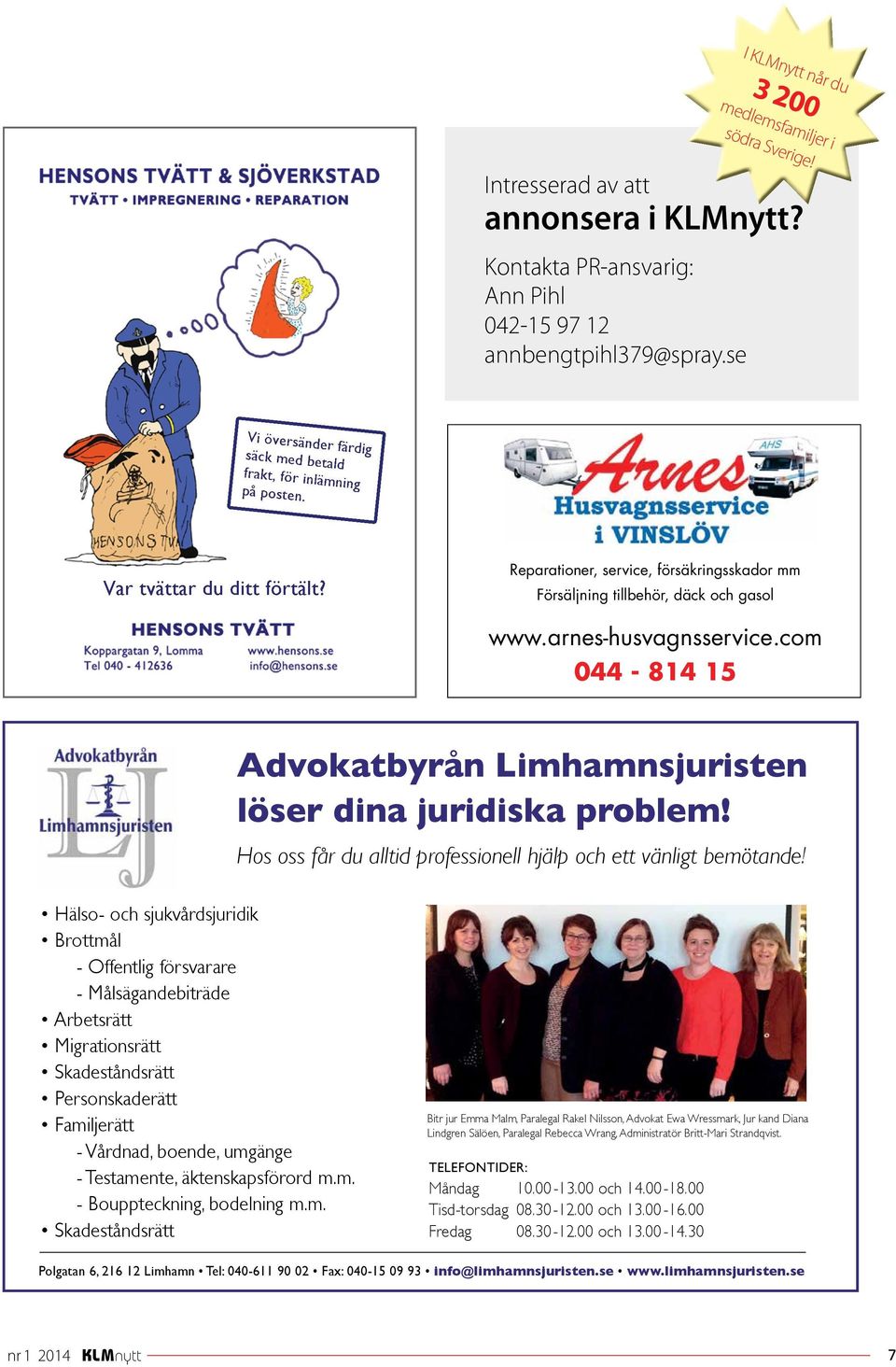 arnes-husvagnsservice.com 044-814 15 Advokatbyrån Limhamnsjuristen löser dina juridiska problem! Hos oss får du alltid professionell hjälp och ett vänligt bemötande!