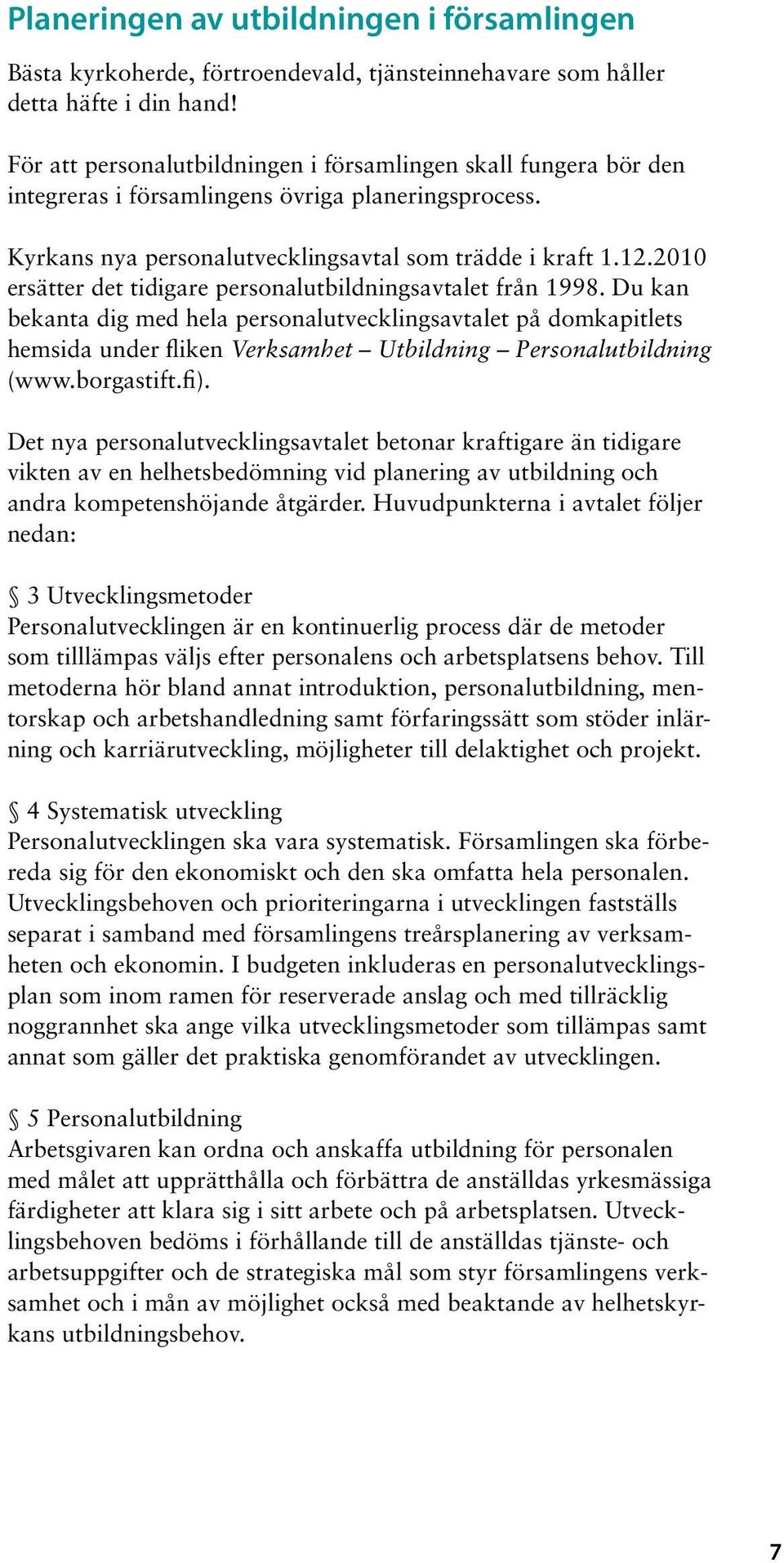 2010 ersätter det tidigare personalutbildningsavtalet från 1998.