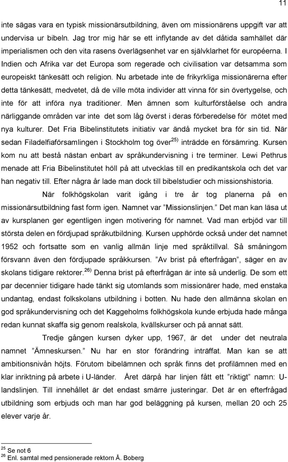 I Indien och Afrika var det Europa som regerade och civilisation var detsamma som europeiskt tänkesätt och religion.