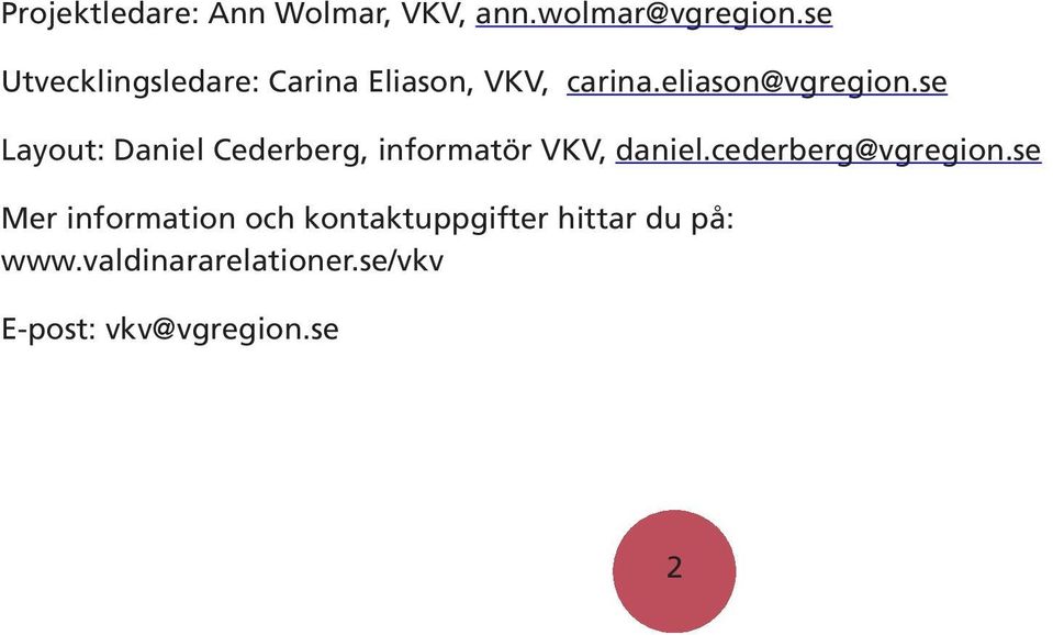 se Layout: Daniel Cederberg, informatör VKV, daniel.cederberg@vgregion.