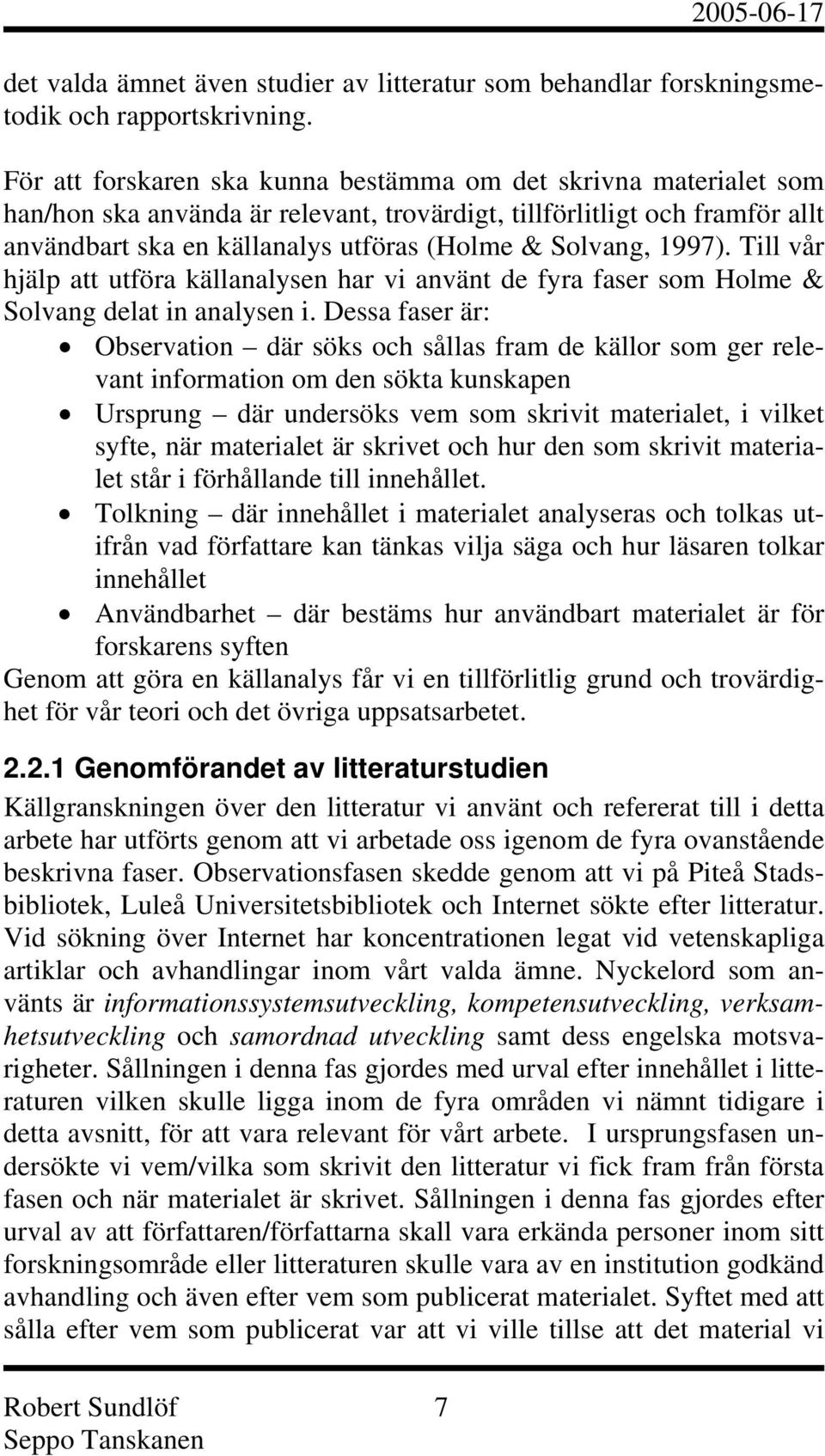 1997). Till vår hjälp att utföra källanalysen har vi använt de fyra faser som Holme & Solvang delat in analysen i.