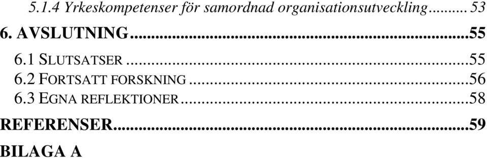 ..55 6.1 SLUTSATSER...55 6.2 FORTSATT FORSKNING.