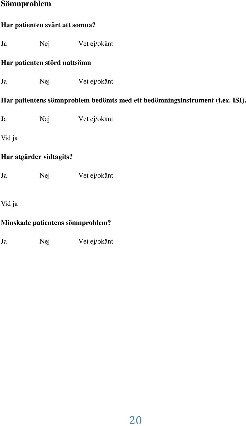 sömnproblem bedömts med ett bedömningsinstrument (t.