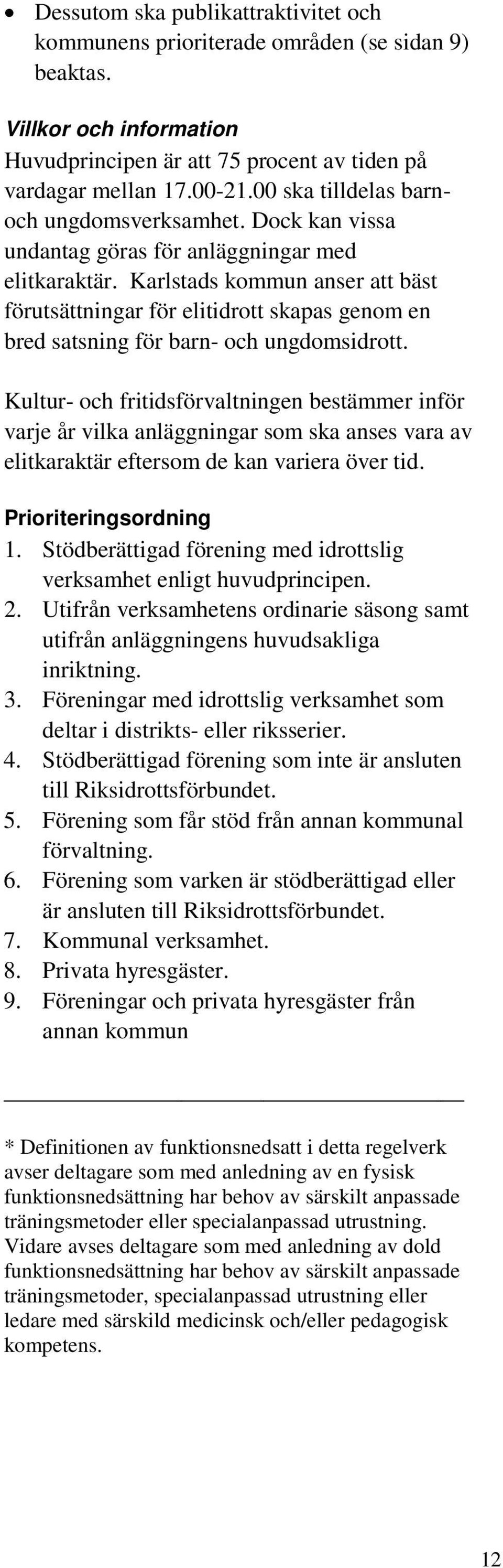 Karlstads kommun anser att bäst förutsättningar för elitidrott skapas genom en bred satsning för barn- och ungdomsidrott.