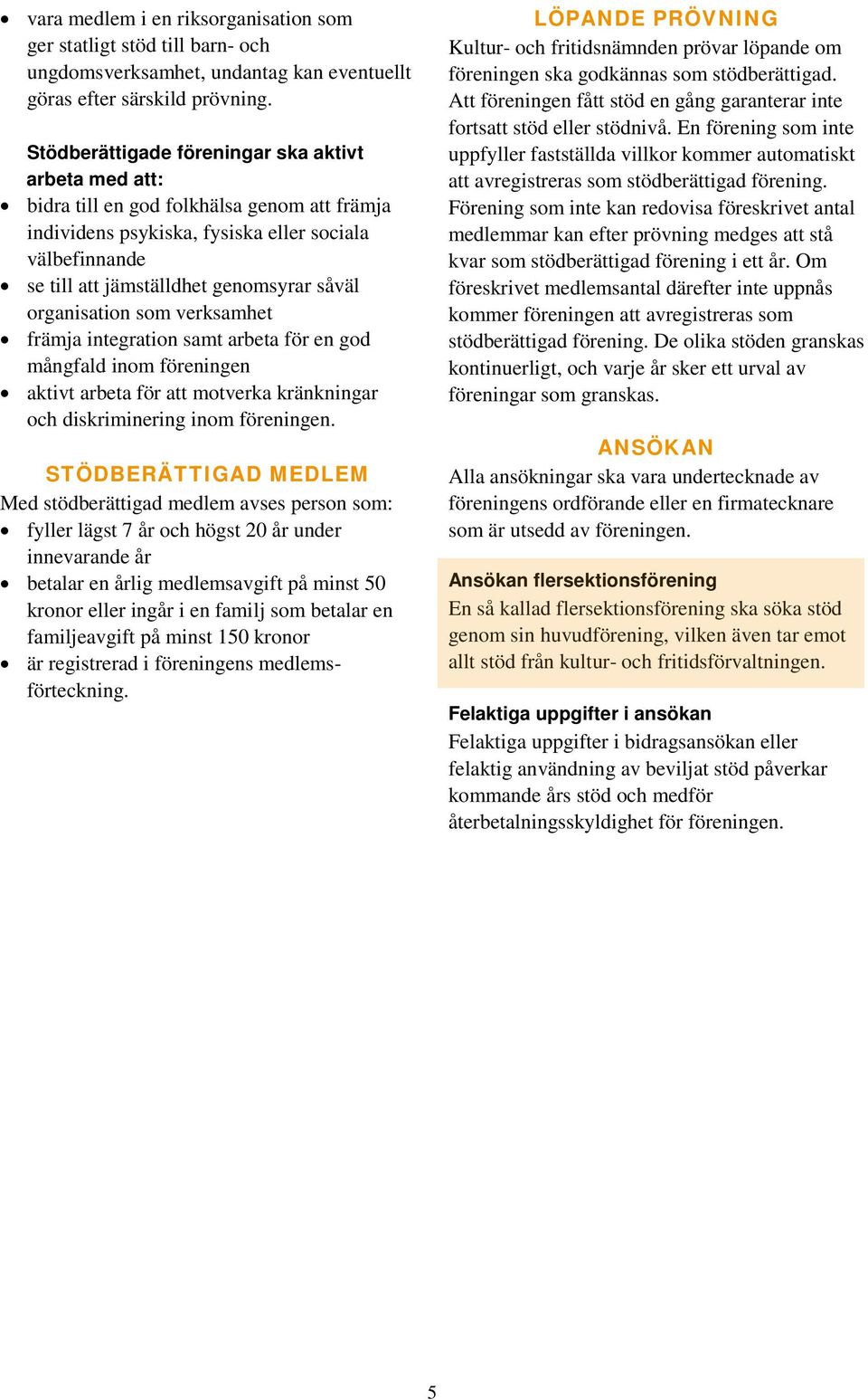 organisation som verksamhet främja integration samt arbeta för en god mångfald inom föreningen aktivt arbeta för att motverka kränkningar och diskriminering inom föreningen.