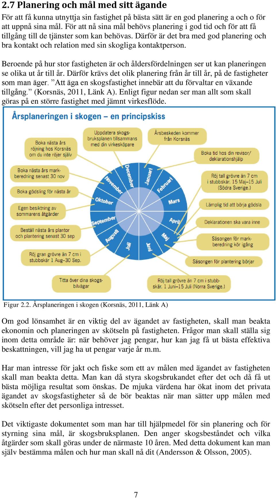 Därför är det bra med god planering och bra kontakt och relation med sin skogliga kontaktperson.