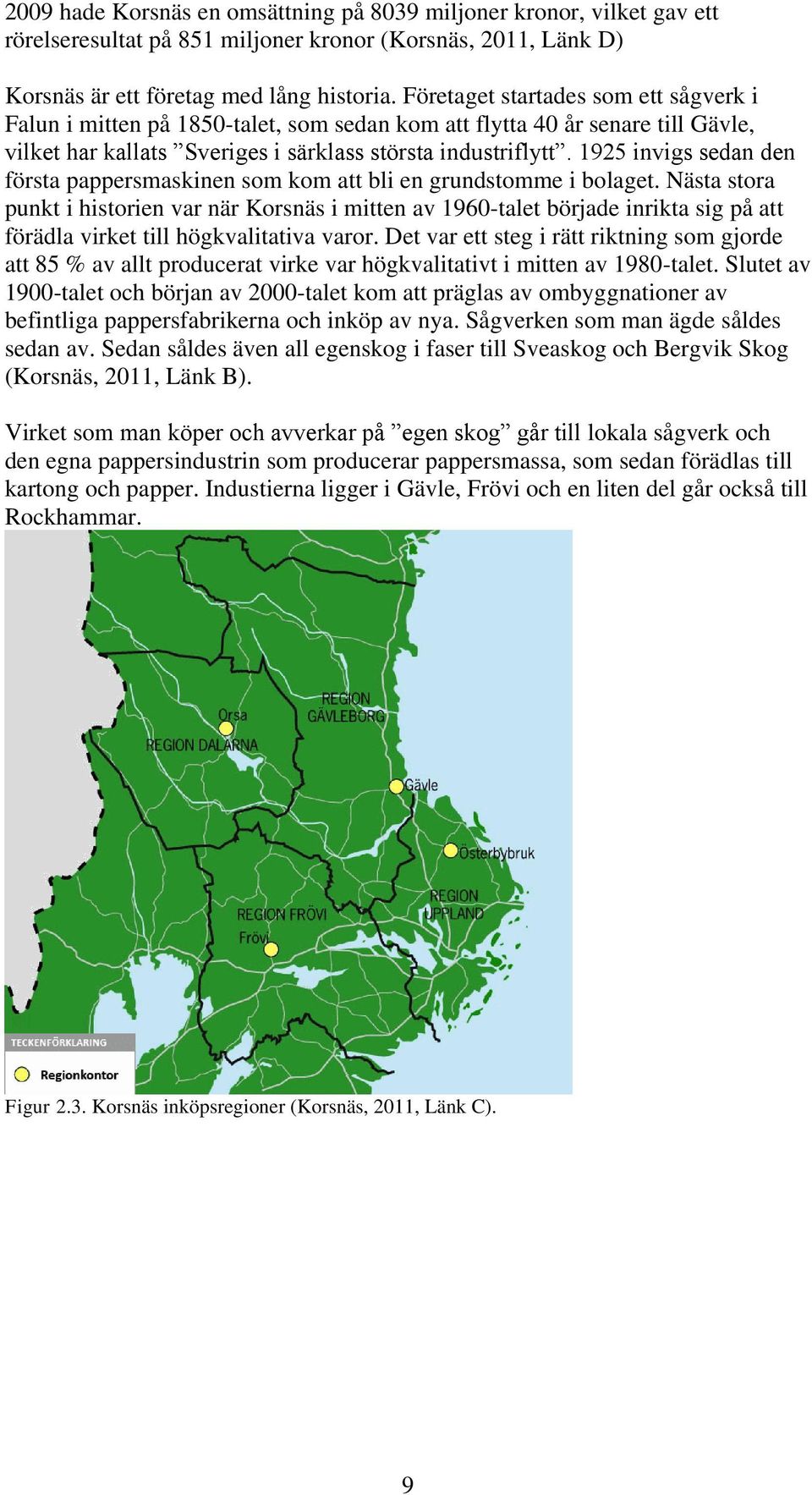 1925 invigs sedan den första pappersmaskinen som kom att bli en grundstomme i bolaget.