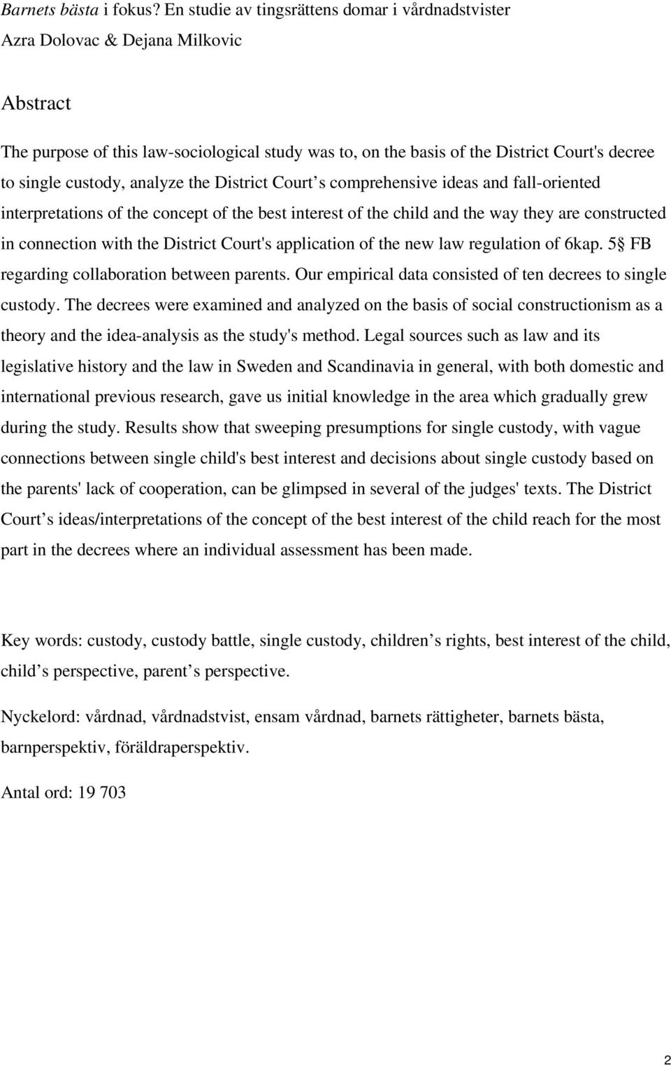 custody, analyze the District Court s comprehensive ideas and fall-oriented interpretations of the concept of the best interest of the child and the way they are constructed in connection with the