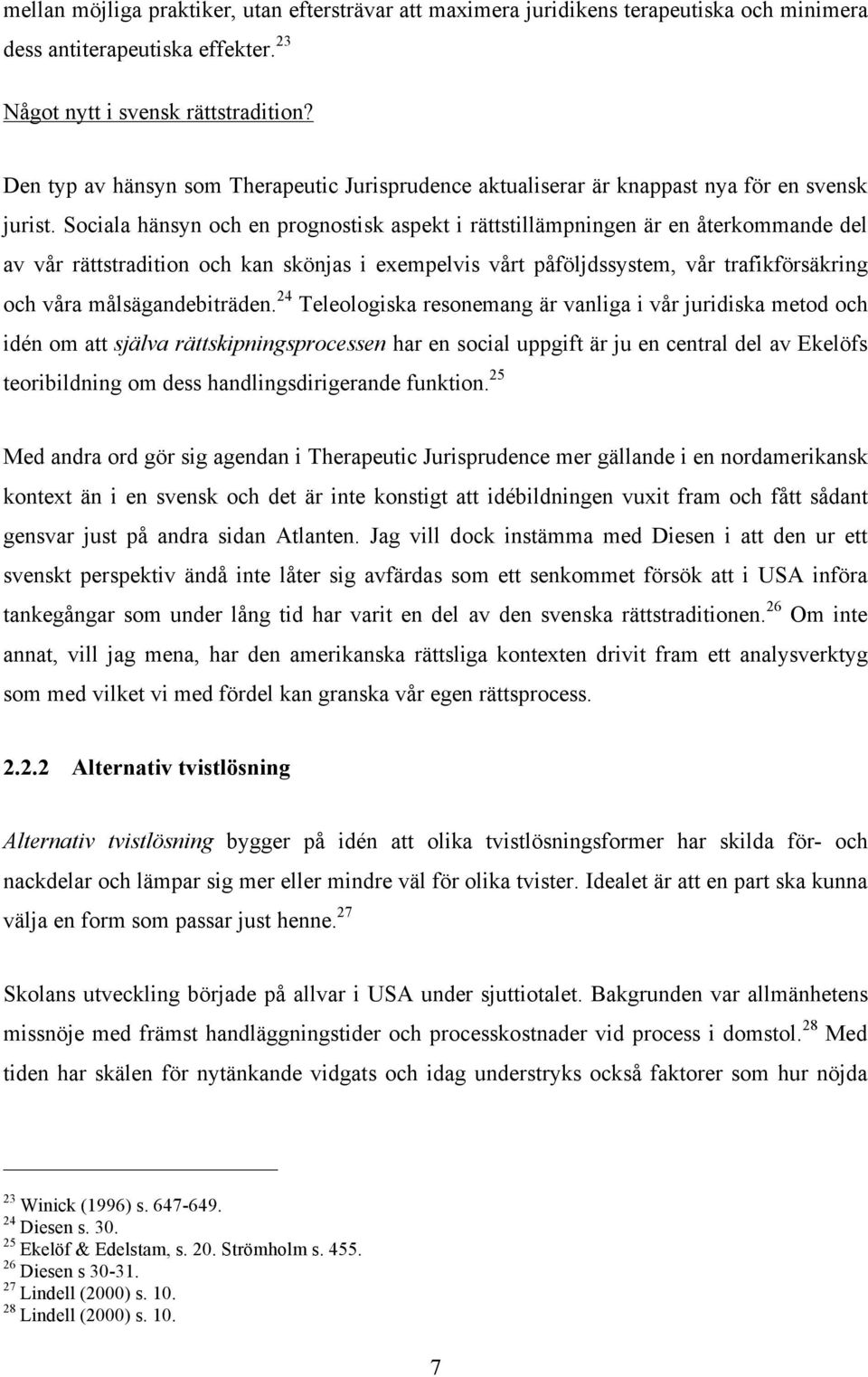 Sociala hänsyn och en prognostisk aspekt i rättstillämpningen är en återkommande del av vår rättstradition och kan skönjas i exempelvis vårt påföljdssystem, vår trafikförsäkring och våra