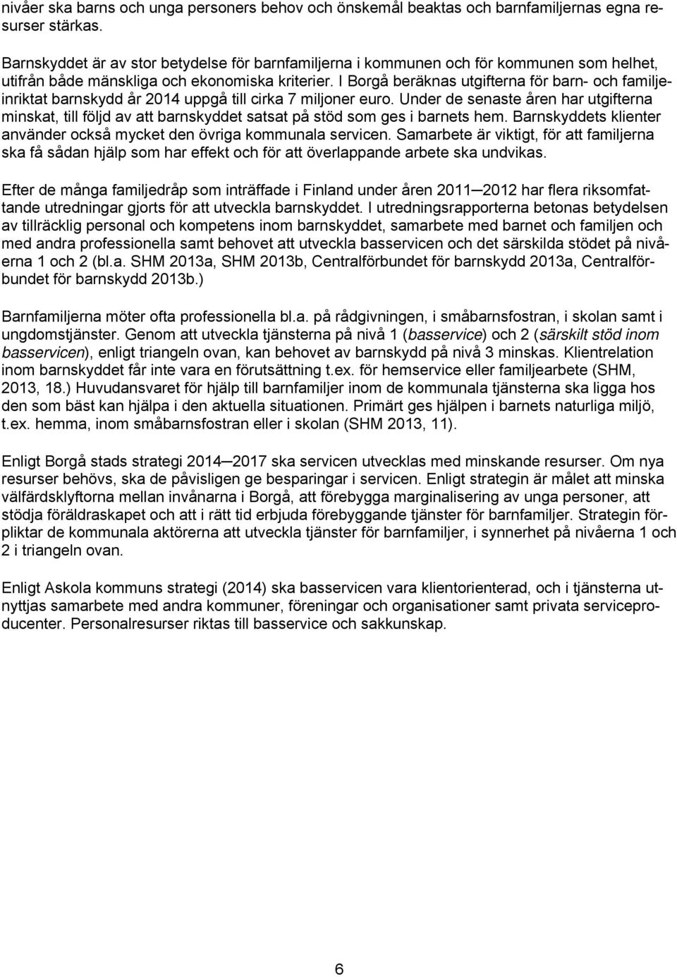 I Borgå beräknas utgifterna för barn- och familjeinriktat barnskydd år 2014 uppgå till cirka 7 miljoner euro.