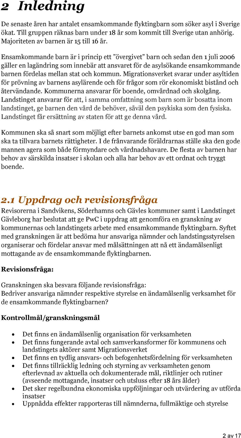 Ensamkommande barn är i princip ett övergivet barn och sedan den 1 juli 2006 gäller en lagändring som innebär att ansvaret för de asylsökande ensamkommande barnen fördelas mellan stat och kommun.