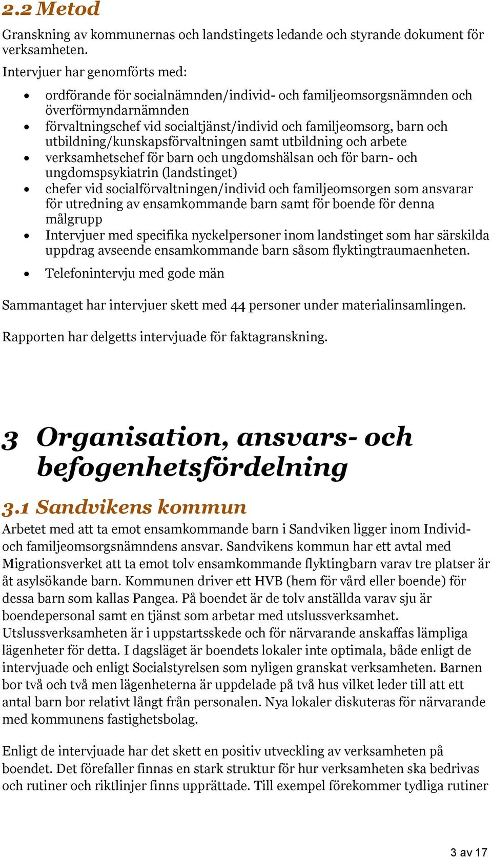 utbildning/kunskapsförvaltningen samt utbildning och arbete verksamhetschef för barn och ungdomshälsan och för barn- och ungdomspsykiatrin (landstinget) chefer vid socialförvaltningen/individ och