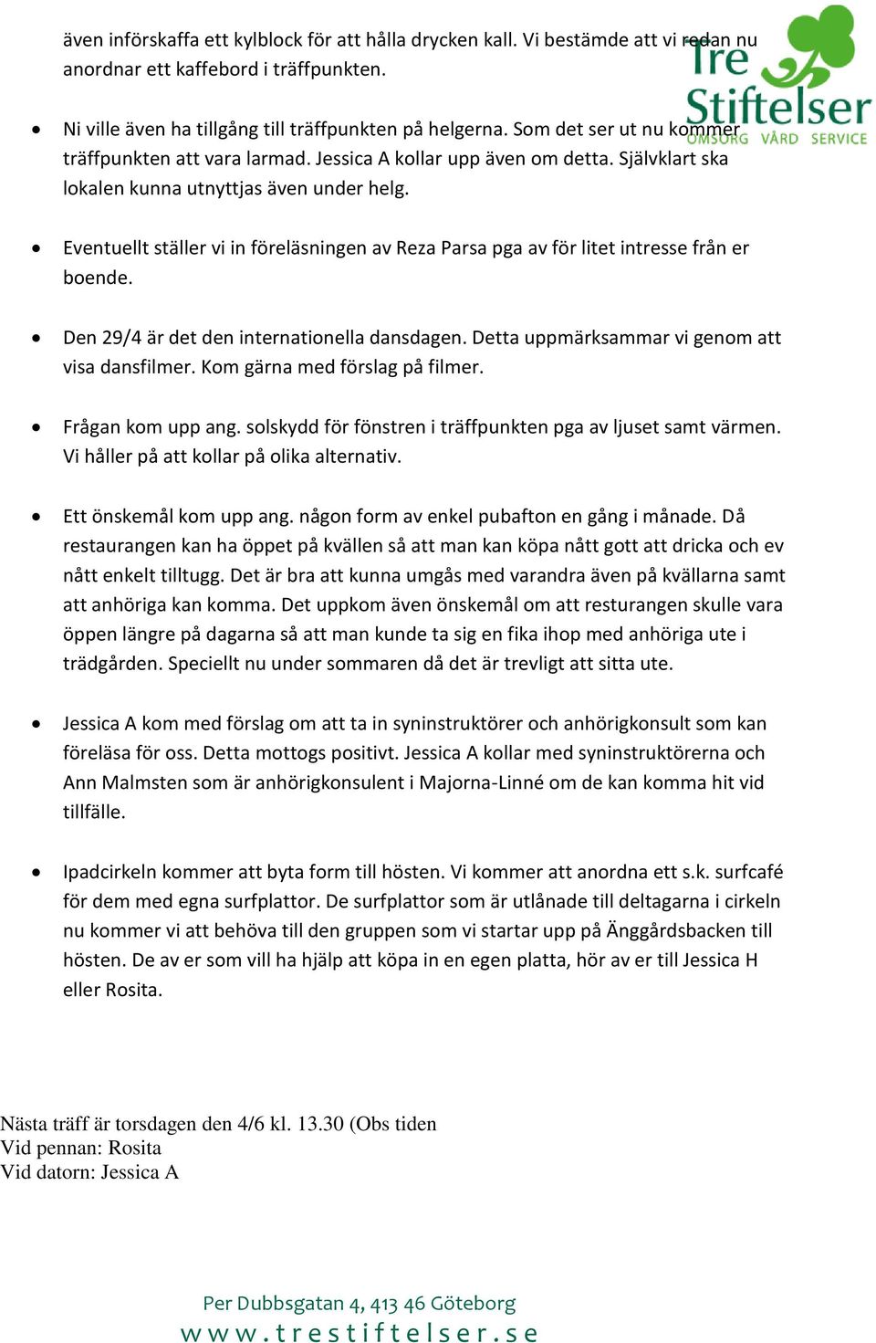 Eventuellt ställer vi in föreläsningen av Reza Parsa pga av för litet intresse från er boende. Den 29/4 är det den internationella dansdagen. Detta uppmärksammar vi genom att visa dansfilmer.