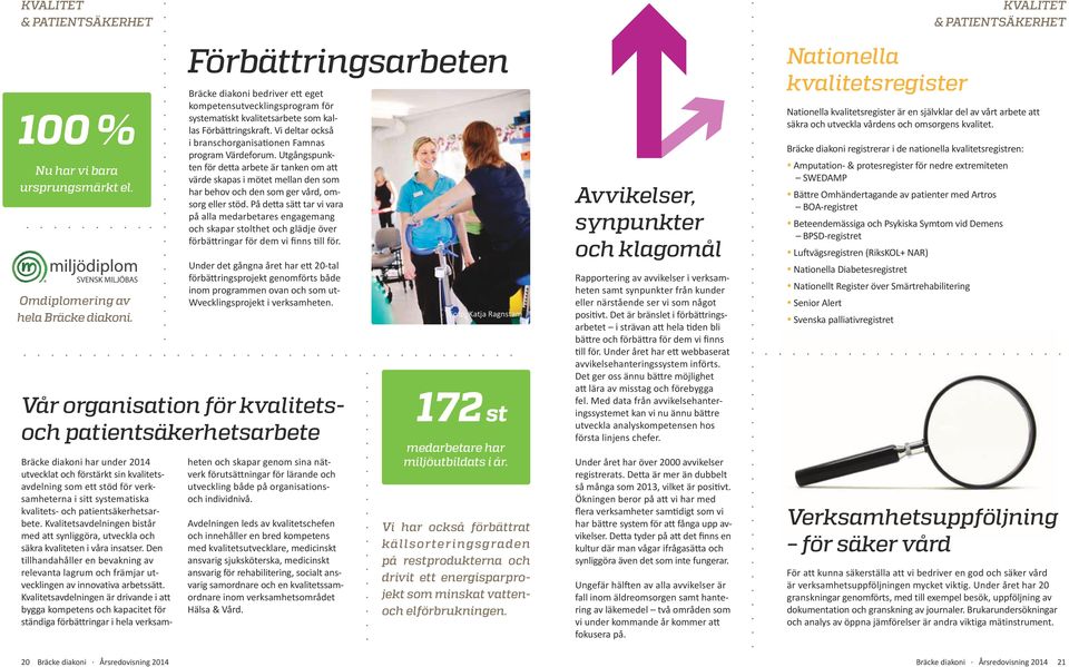 Vi deltar också i branschorganisationen Famnas program Värdeforum.