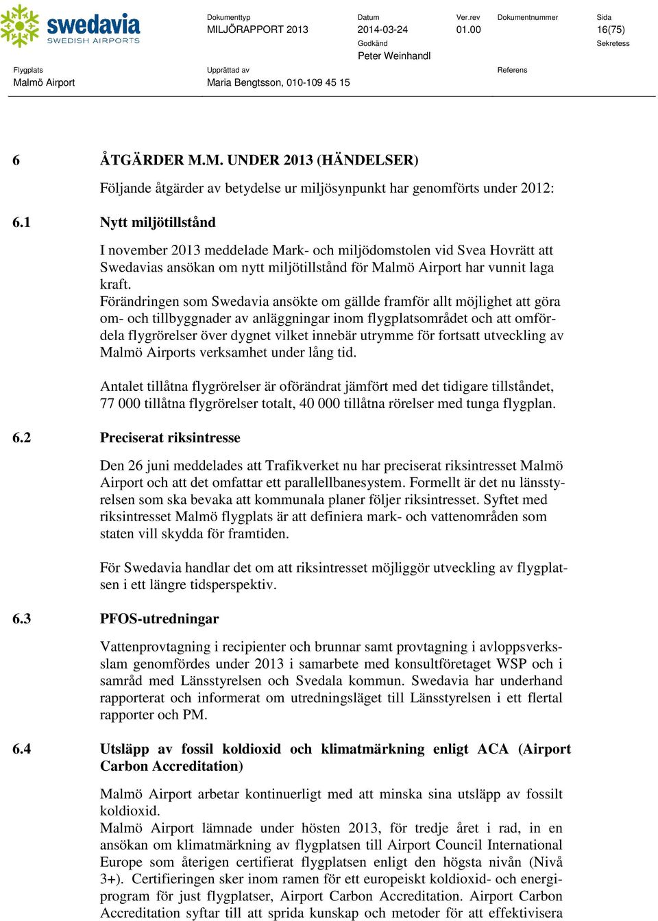 Förändringen som Swedavia ansökte om gällde framför allt möjlighet att göra om- och tillbyggnader av anläggningar inom flygplatsområdet och att omfördela flygrörelser över dygnet vilket innebär